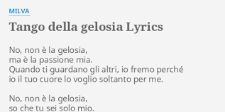 Play along with guitar, ukulele, or piano with interactive chords and diagrams. Tango Della Gelosia Lyrics By Milva No Non E La