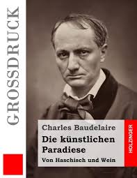 Amazon.com: Die künstlichen Paradiese (Großdruck): Von Haschisch und Wein  (German Edition): 9781537487946: Baudelaire, Charles, Schwabach, Erik-Ernst:  Books