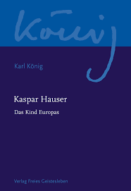 Die geschichte des kaspar hausers. Kaspar Hauser Verlag Freies Geistesleben