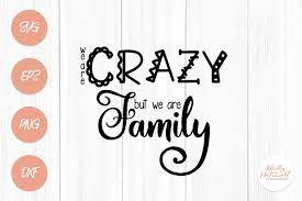 We Are Crazy, but We Are Family SVG Graphic by Kristy Hatswell · Creative  Fabrica