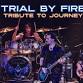 TRIAL BY FIRE: Tribute to Journey event image