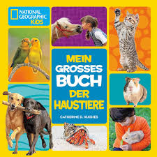 Sie werden wegen ihres nutzens (etwa als nutztiere oder für wissenschaftliche zwecke) oder des vergnügens halber (als heimtier) vom menschen gezüchtet. Mein Grosses Buch Der Haustiere National Geographic Kids Catherine D Hughes Amazon De Bucher