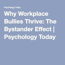 Why Workplace Bullies Thrive The Bystander Effect Workplace Bullying Bystander Effect Bullying
