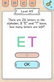 If et left how many letters are left?brain out level 124 answer.brain out level 124 solution. Brain King There Are 26 Letters In The Alphabet If E And T Leave How Many Letters Are Left Level 49
