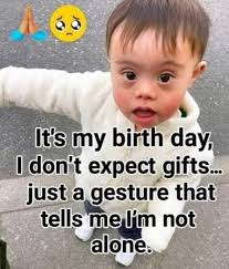 óò It's y birth day, I don't expect gifts... just a gesture that tells me  I'm not alone.