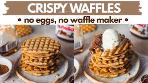 Crisp Waffles No Eggs No Waffle Maker No Oven Lock Down Eggless Waffles Without Waffle Iron Youtube