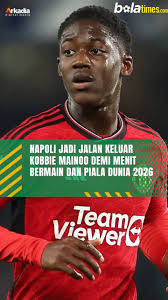Napoli Jadi Jalan Keluar Kobbie Mainoo Demi Menit Bermain dan Piala Dunia  2026