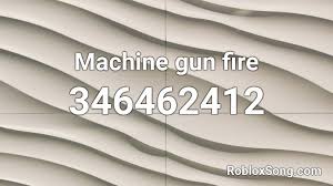 Fnf guns but we had to sell boifen: Machine Gun Fire Roblox Id Roblox Music Codes