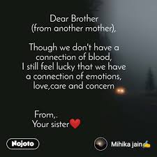 Sisters are blessing from god there is no enjoy of childhood without sister visit quotes786 to read 46 sister from another mother i never try to make anyone my best friend because i already have one and she is my sister. Dear Brother From Another Mother Though We Don Nojoto