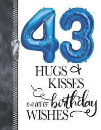 43 Hugs Kisses A Lot Of Birthday Wishes A4 Large Happy Birthday Writing Journal Book For Men And Woman By Not A Book