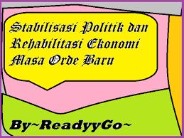 Berikut kondisi politik masa orde baru: Stabilisasi Politik Dan Rehabilitasi Ekonomi Masa Orde Baru Readyygo Readyygo