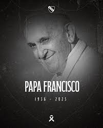 Despedimos con dolor al Papa Francisco, guía espiritual de millones de  personas en todo el mundo y con un compromiso irrenunciable por quienes más  lo necesitaban. Abrazamos a sus seguidores y deseamos