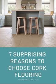 7 Surprising Reasons To Choose Cork Flooring In 2020 Cork Flooring Flooring Kitchen Flooring