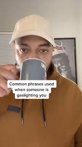 Common phrases used when someone's gaslighting you