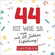 44 Ist Wie 18 Nur Mit 26 Jahren Erfahrung Gastebuch Zum 44 Geburtstag Fur Mann Oder Frau 44 Jahre Geschenk Lustige Deko Buch Fur Gluckwunsche Und Fotos Der