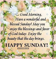 Maybe you would like to learn more about one of these? Good Morning Have A Wonderful And Blessed Sunday Good Morning Happy Sunday Blessed Sunday Happy Sunday Morning