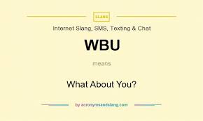 Wbu What About You By Acronymsandslang Com
