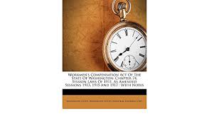 Check spelling or type a new query. Workmen S Compensation Act Of The State Of Washington Chapter 74 Session Laws Of 1911 As Amended Sessions 1913 1915 And 1917 With Notes State Washington Washington State Industrial Insurance 9781248414927 Amazon Com Books