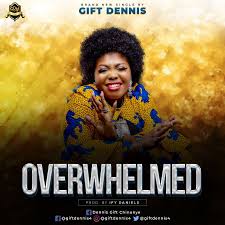 Music Gift Dennis Overwhelmed Downloads Nigeria Music Gifts Overwhelmed Album Art