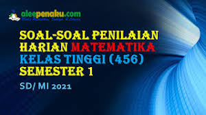 Soal ph matematika kelas 5 semester 1. Soal Soal Penilaian Harian Ph Matematika Mtk Kelas Tinggi 4 5 6 Sd Mi Semester 1 2021 Alee Pena Pendidikan