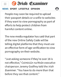 Simon McGarr @Tupp_ed@mastodon.ie on X: Some context: The Irish State has  proposed that all adults looking at all sites unsuitable for children, of  any hue, should have to produce their ID, and have that record kept, to do  so. Creating a national porn ...