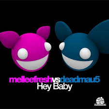 Melleefresh Vs Deadmau5 Hey Baby Lyrics Genius Lyrics