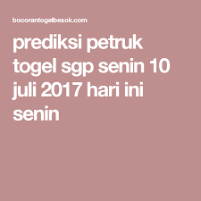 Prediksi Petruk Togel Sgp Senin 10 Juli 2017 Hari Ini Senin 10 Juli Senin