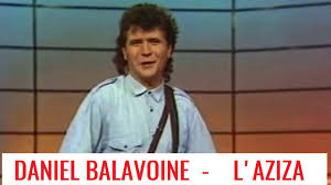 L'aziza paroles et musique : Daniel Balavoine L Aziza Youtube