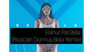 Elanur bela şarkısına yorum yapan yayıncıları i̇zliyor (jahrein, wtcn). Elanur Pat Bela Rizacan Durmus Bela Remix Mp3 Indir