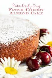 Ridiculously Easy Fresh Cherry Almond Cake Recipe In 2020 Almond Cakes Cherry And Almond Cake Sweet Recipes
