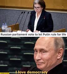 I love democracy by buutman96 more memes. Russian Parliament Vote To Let Putin Rule For Life I Love Democracy Starecat Com