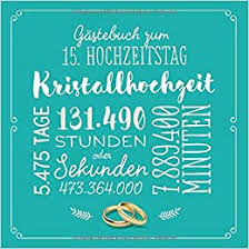 Das mag aber auch daran liegen, dass einem einfach die worte fehlen. Gastebuch Zum 15 Hochzeitstag Kristallhochzeit Deko Geschenk Zur Feier Der Kristall Hochzeit 15 Jahre Buch Fur Gluckwunsche Und Fotos Der Gaste German Edition Notes Better 9781686308932 Amazon Com Books