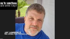 Jay Lawrence, CEO of Global Flag Football League, takes challenges head