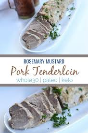 This Rosemary Mustard Pork Tenderloin Is Marinated With Rosemary Dijon Mustard And Baked In Mustard Pork Tenderloin Paleo Pork Tenderloin Tenderloin Recipes