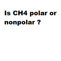Methane ch 4 is a non polar hydrocarbon compound composed out of a single carbon atom and 4 hydrogen atoms. Is Ch4 Polar Or Nonpolar