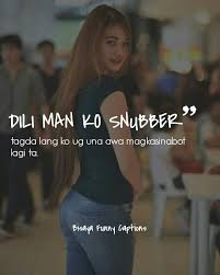 Unhi Na Dayun Ko Bisaya Funny Captions Facebook Photo without captions is like a book without a title.