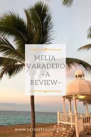 The Melia Varadero Resort A Tropical Paradise Review Cuba Travel Varadero Cuba Caribbean Travel