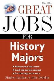 Great Jobs For History Majors By Stephen Lambert Julie Degalan History Major Sociology Major Scholarships For College