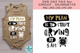 Download My Plan Is To Start Crying At 3 Am Svg Baby Shirt Svg 542742 Svgs Design Bundles