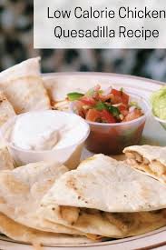 Low Calorie Chicken Quesadilla Recipe In 2020 Chicken Quesadilla Recipe Low Calorie Chicken Low Calorie Recipes