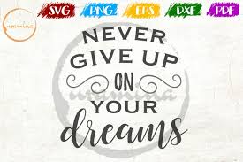 Never Give Up On Your Dreams Bedroom Sign Svg Pdf Png Dxf 218110 Svgs Design Bundles You Gave Up Never Give Up Dreaming Of You