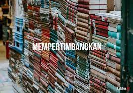 48 thoughts on kamus dewan online dan kamus pelajar online (kamus online). 3 Arti Kata Mempertimbangkan Di Kamus Besar Bahasa Indonesia Kbbi Lektur Id