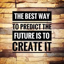 'the best way to predict the future is to create it.'. Predict The Future By Creating It Chatsworth Consulting Group