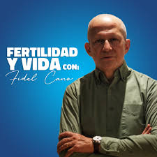 Fertilidad y Vida con Fidel Cano