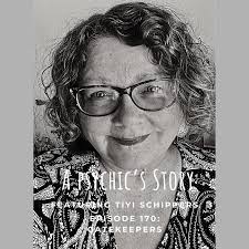 EPISODE 170: GATEKEEPERS (WITH TIYI SCHIPPERS) — A Psychic's Story