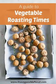 Vegetable Roasting Times The Complete Guide Its A Veg