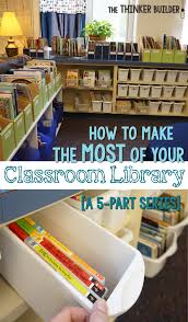 How To Make The Most Of Your Classroom Library A 5 Part Series Tips And Ideas To Arrange Organize Classroom Library Classroom Classroom Library Organization