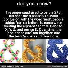 It originated as a ligature of the letters et—latin for . Did You Know The Ampersand Used To Be The 27th Letter Of The Alphabet Pinterest Katepisors Did You Know Facts Facts Fun Facts