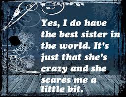 The advantage of growing up with siblings is that you become very good at fractions. —robert brault. Good Sister Quotes Short Quotes Quoteray Com