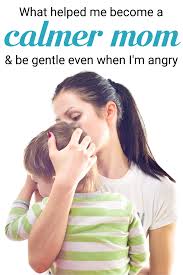 What Helped Me Become A Calmer Mom And Be Gentle With My Child Even If I M Angry Calm Kids Parenting Smart Parenting